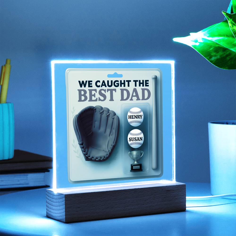 WE CAUGHT THE BEST DAD- Acrylic Plaque